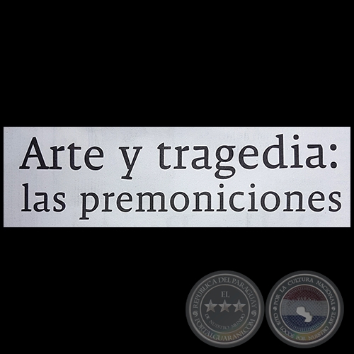 ARTE Y TRAGEDIA: LAS PREMONICIONES - Por MONTSERRAT ÁLVAREZ - Domingo, 11 de Febrero de 2018